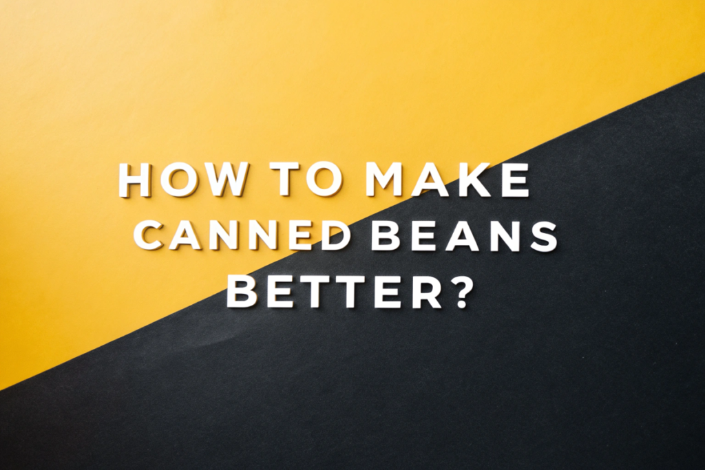 White letters on a two-toned background spell out "How to make canned beans better?".